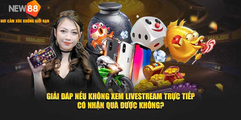 MegaLivestream NEW88 🎁 Mừng Lễ Lớn 2026 | Rinh Quà Khủng 3 Giải đáp nếu không xem livestream trực tiếp có nhận quà được không?
